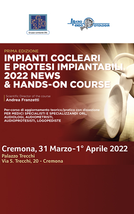 IMPIANTI COCLEARI E PROTESI IMPIANTABILI 2022 NEWS & HANDS-ON COURSE